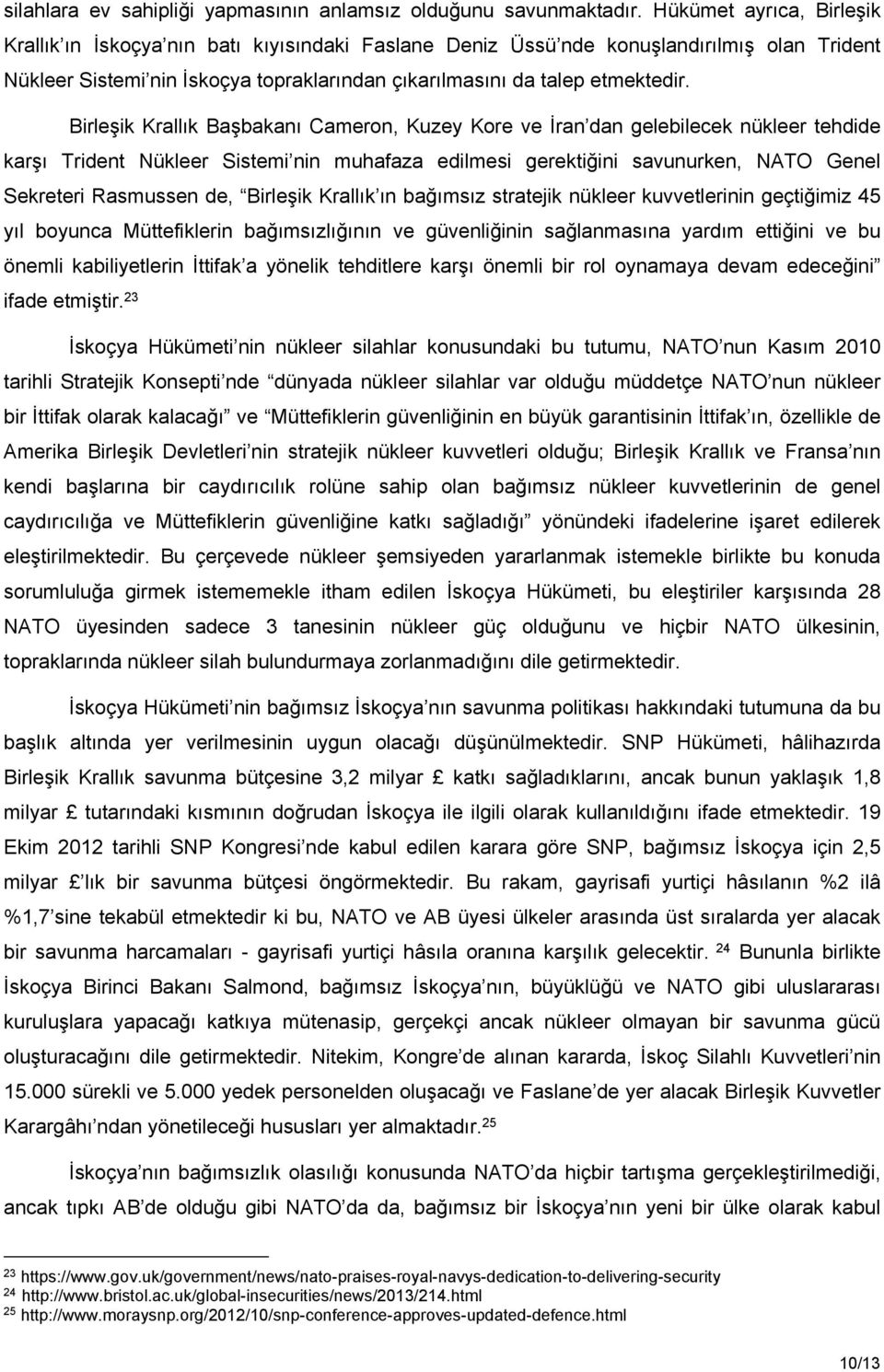 Birleşik Krallık Başbakanı Cameron, Kuzey Kore ve İran dan gelebilecek nükleer tehdide karşı Trident Nükleer Sistemi nin muhafaza edilmesi gerektiğini savunurken, NATO Genel Sekreteri Rasmussen de,