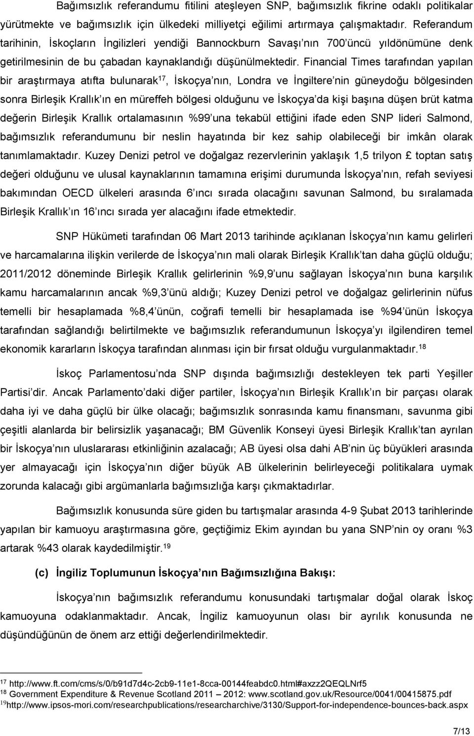 Financial Times tarafından yapılan bir araştırmaya atıfta bulunarak 17, İskoçya nın, Londra ve İngiltere nin güneydoğu bölgesinden sonra Birleşik Krallık ın en müreffeh bölgesi olduğunu ve İskoçya da