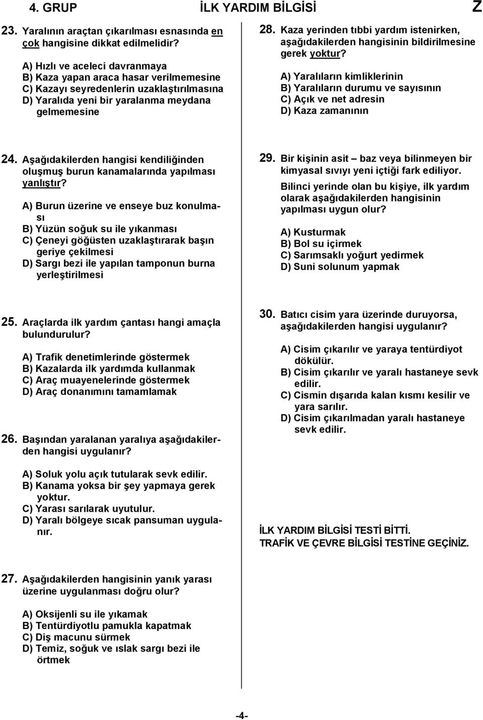 Kaza yerinden tıbbi yardım istenirken, aşağıdakilerden hangisinin bildirilmesine gerek yoktur?