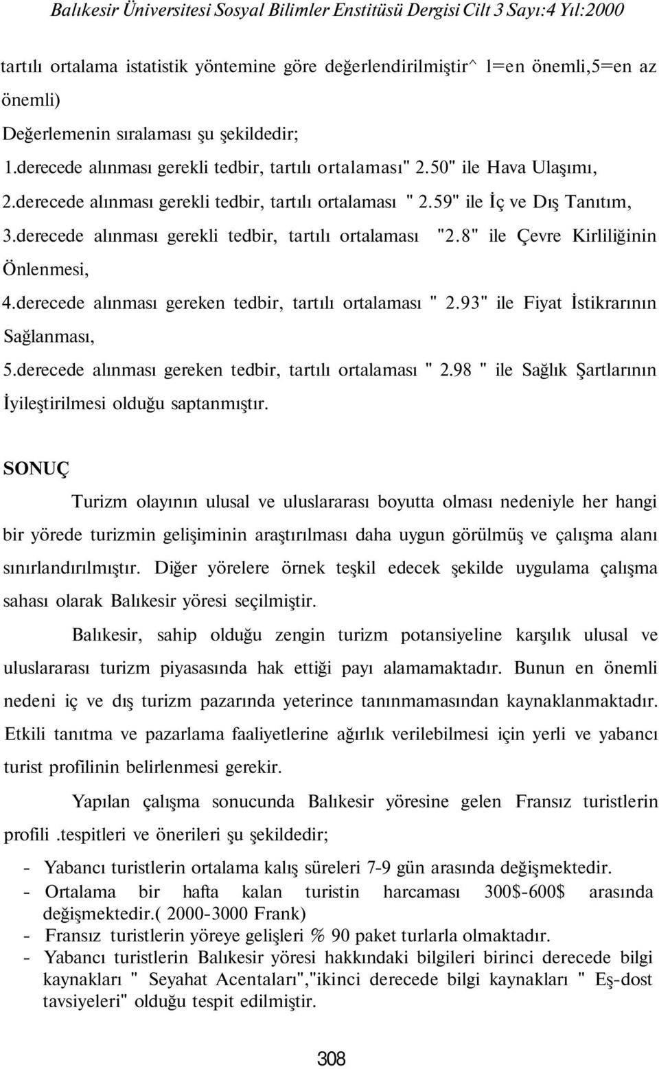 derecede alınması gerekli tedbir, tartılı ortalaması "." ile Çevre Kirliliğinin Önlenmesi,.derecede alınması gereken tedbir, tartılı ortalaması ".9" ile Fiyat İstikrarının Sağlanması,.