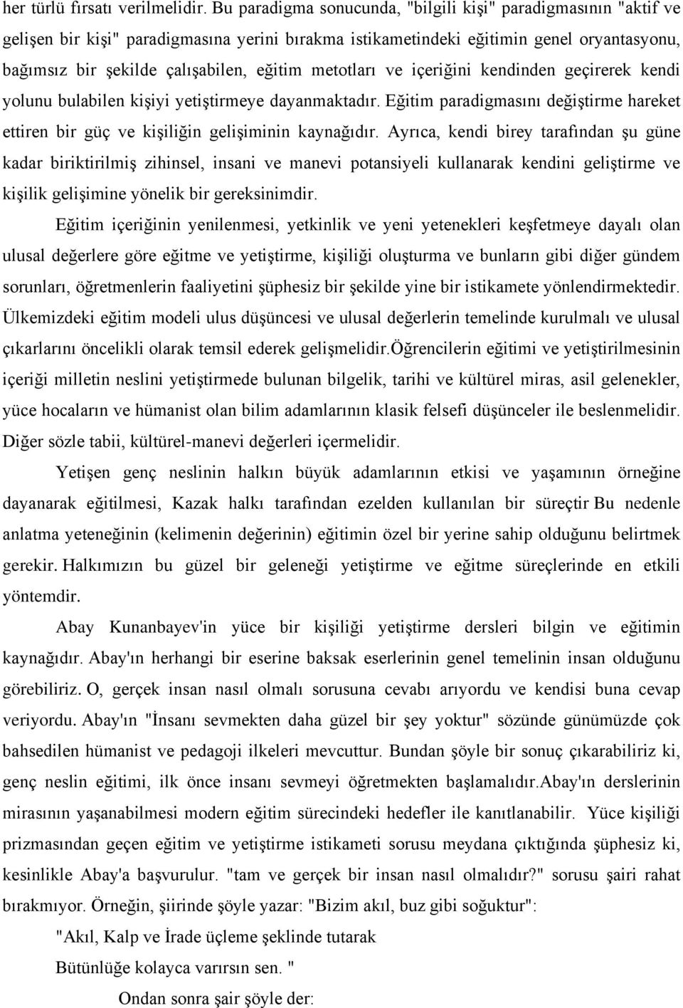 metotları ve içeriğini kendinden geçirerek kendi yolunu bulabilen kişiyi yetiştirmeye dayanmaktadır. Eğitim paradigmasını değiştirme hareket ettiren bir güç ve kişiliğin gelişiminin kaynağıdır.