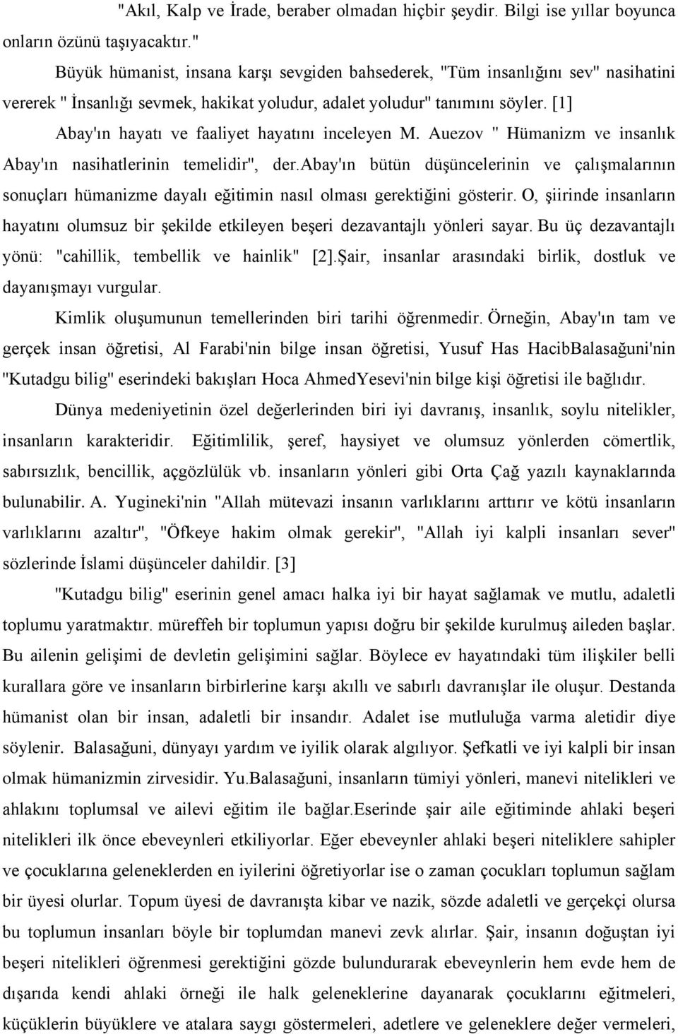 [1] Abay'ın hayatı ve faaliyet hayatını inceleyen M. Auezov '' Hümanizm ve insanlık Abay'ın nasihatlerinin temelidir'', der.