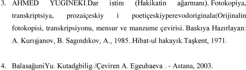 fotokopisi, transkripsiyonu, mensur ve manzume çevirisi. Baskıya Hazırlayan: A.