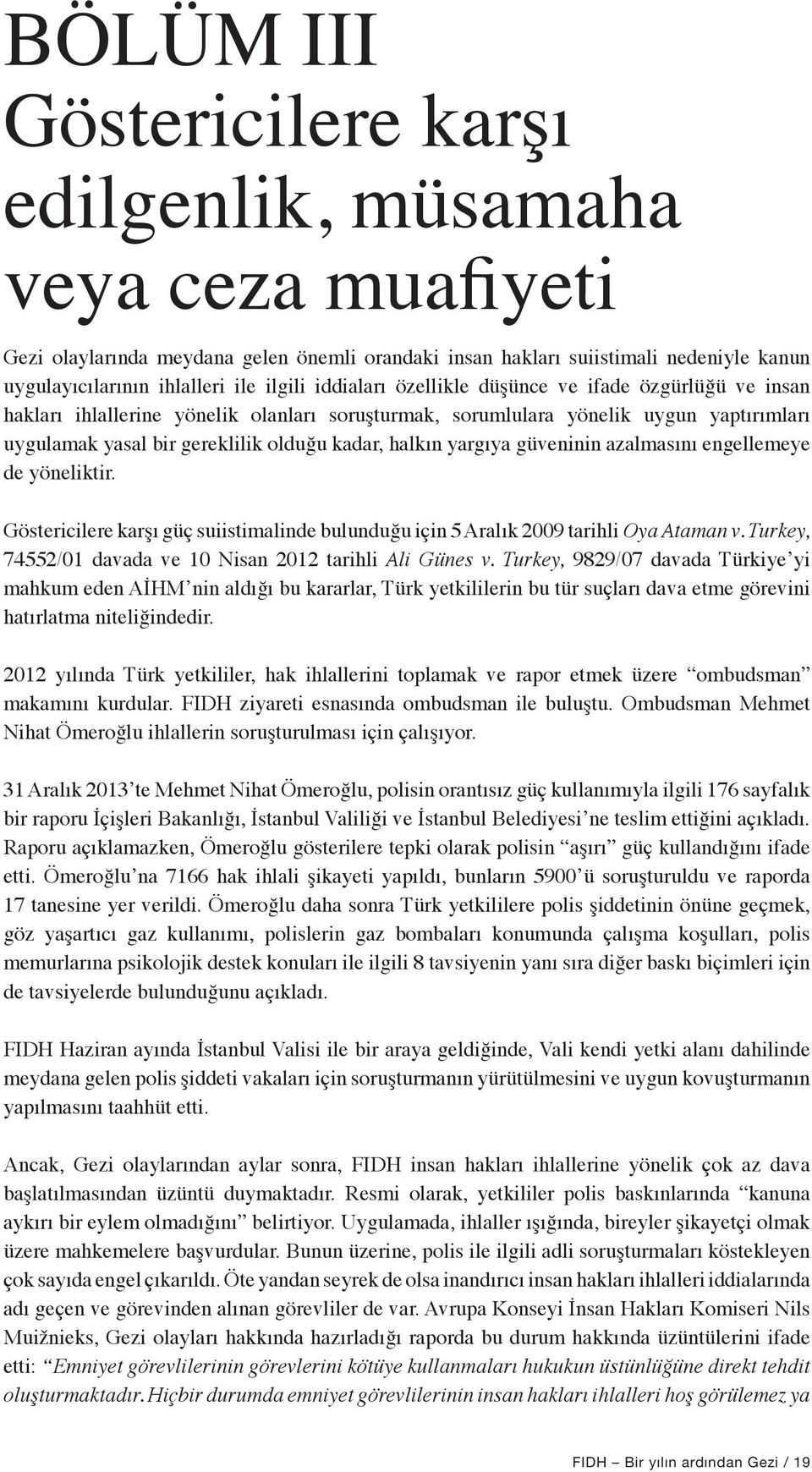 yargıya güveninin azalmasını engellemeye de yöneliktir. Göstericilere karşı güç suiistimalinde bulunduğu için 5 Aralık 2009 tarihli Oya Ataman v.