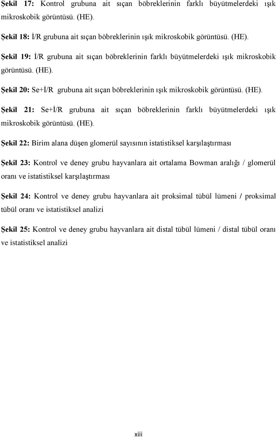 (HE). ġekil 21: Se+Ġ/R grubuna ait sıçan böbreklerinin farklı büyütmelerdeki ıģık mikroskobik görüntüsü. (HE).