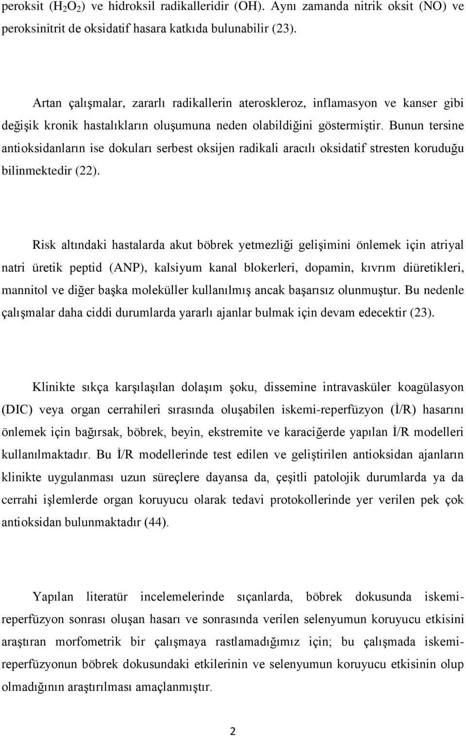 Bunun tersine antioksidanların ise dokuları serbest oksijen radikali aracılı oksidatif stresten koruduğu bilinmektedir (22).