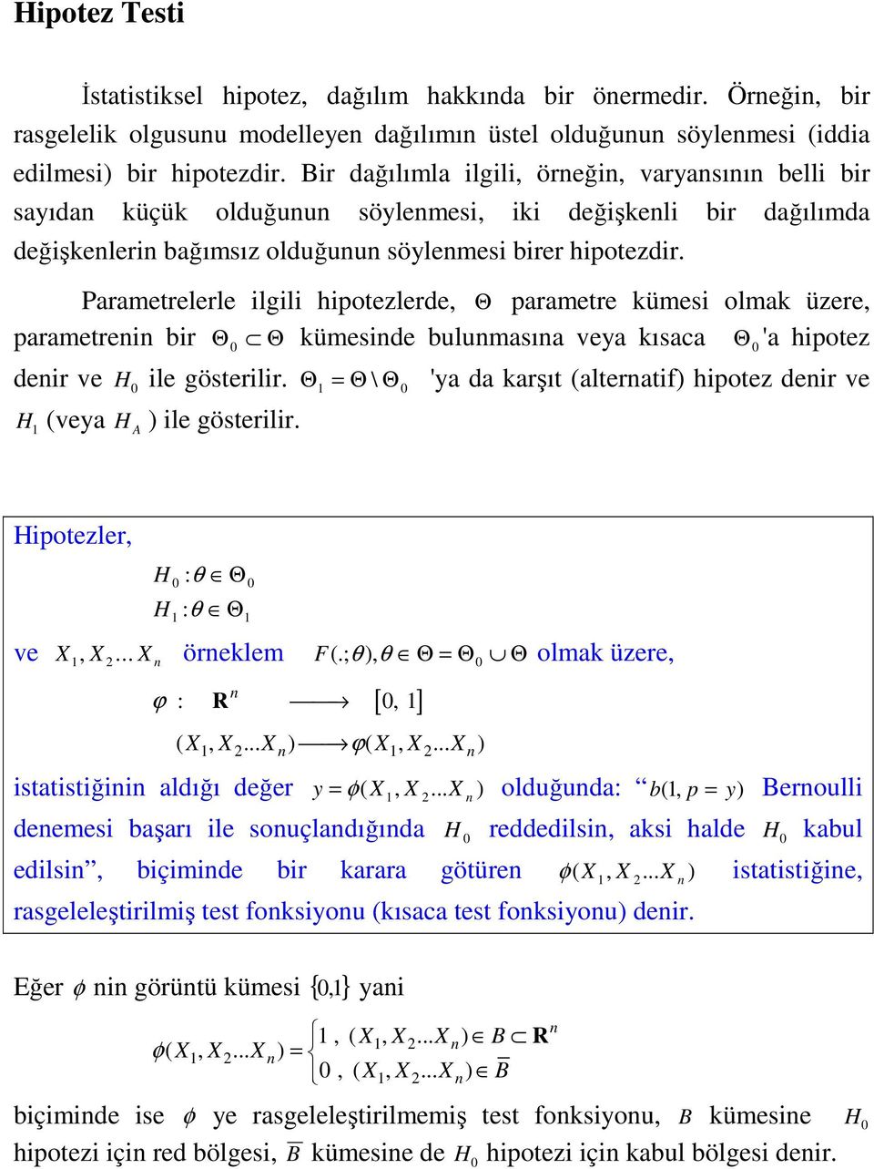 Parametrelerle lgl hpotezlerde Θ parametre kümes olmak üzere parametre br Θ Θ kümesde bulumasıa veya kısaca Θ 'a hpotez der ve H le gösterlr.