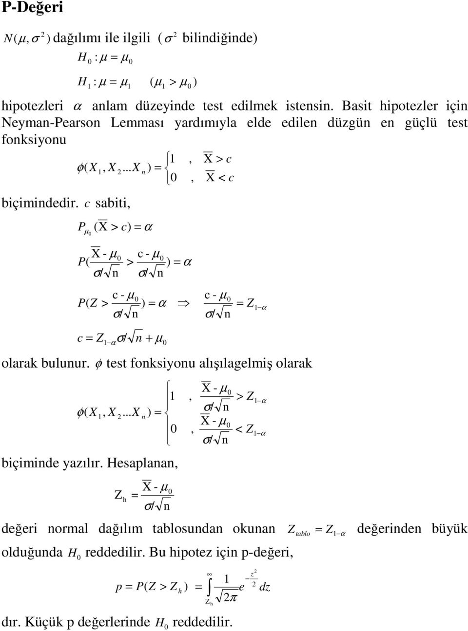 c sabt P µ ( > ) = α c > c ) = < c - µ c - µ P ( > ) = α σ/ σ/ c - µ c - µ P ( Z > ) = α = Z α σ/ σ/ c = Z α σ/ + µ olarak buluur.