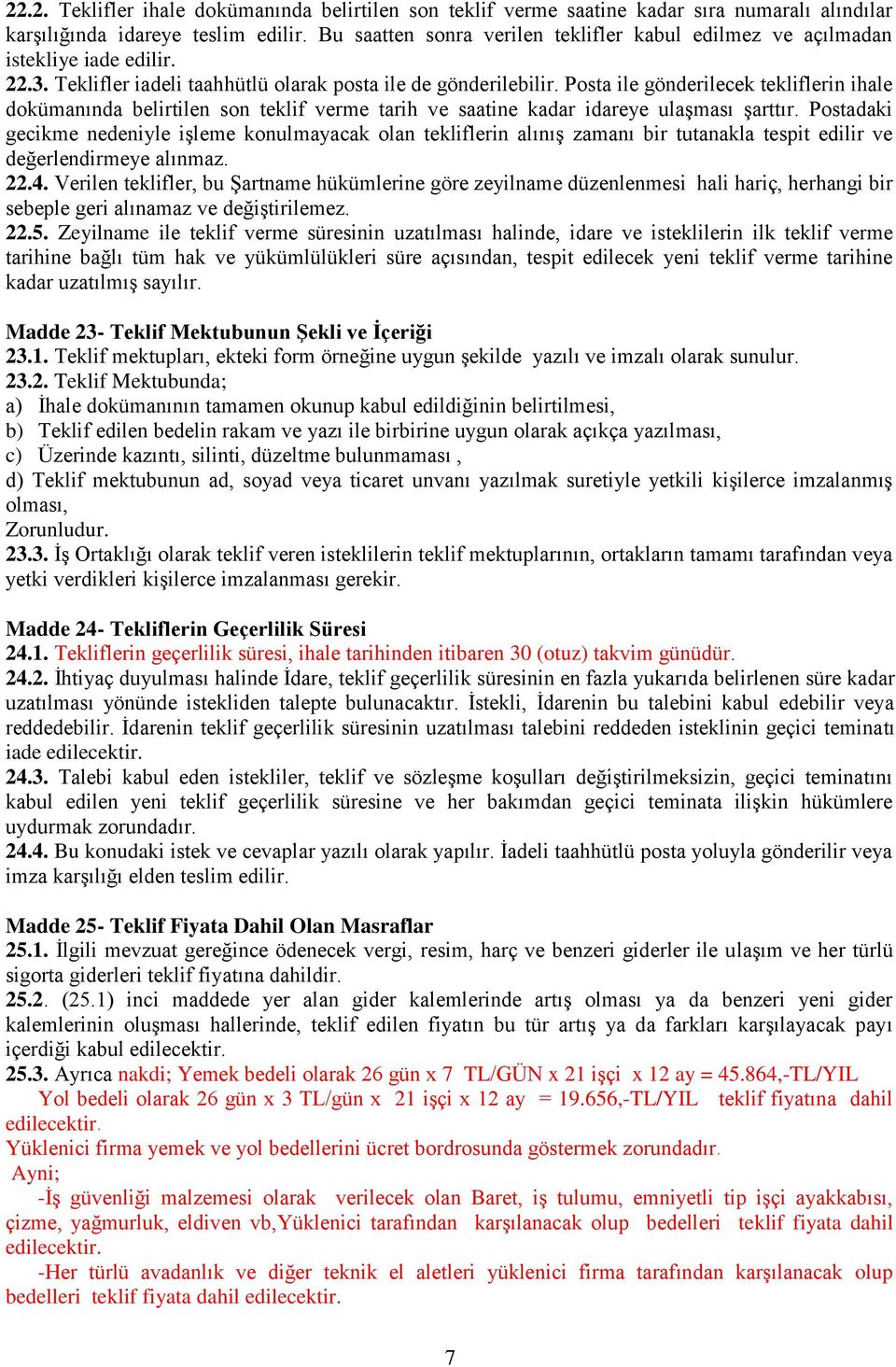 Posta ile gönderilecek tekliflerin ihale dokümanında belirtilen son teklif verme tarih ve saatine kadar idareye ulaşması şarttır.