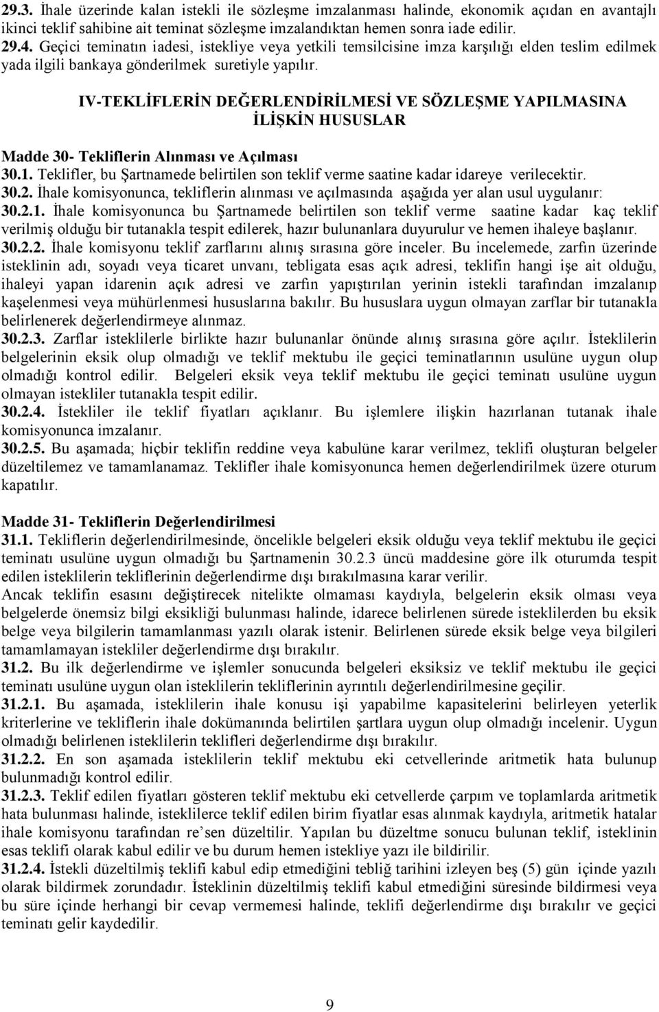 IV-TEKLİFLERİN DEĞERLENDİRİLMESİ VE SÖZLEŞME YAPILMASINA İLİŞKİN HUSUSLAR Madde 30- Tekliflerin Alınması ve Açılması 30.1.