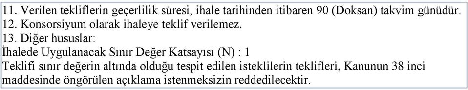 Diğer hususlar: İhalede Uygulanacak Sınır Değer Katsayısı (N) : 1 Teklifi sınır değerin