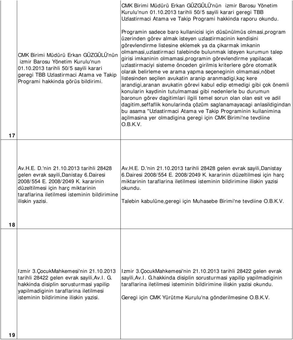 Programin sadece baro kullanicisi için düsünülmüs olmasi,program üzerinden görev almak isteyen uzlastirmacinin kendisini görevlendirme listesine eklemek ya da çikarmak imkanin olmamasi,uzlastirmaci