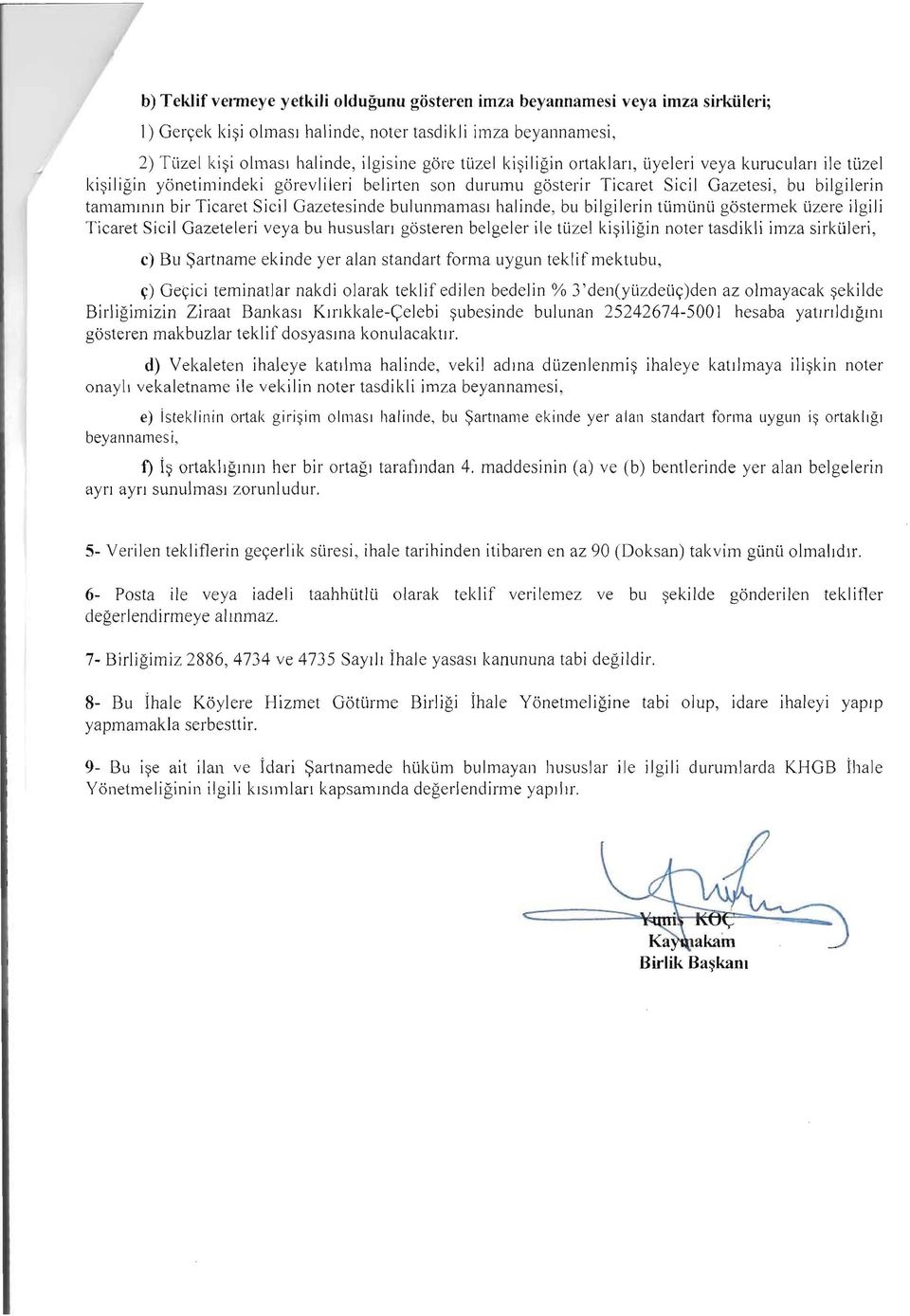 Gazetesinde bulunmamasl halinde, bu bilgijerin tiimunu gostermek Ozere ilgiji Ticaret SiciJ Gazeteleri veya bu hususlan gosteren belgeler ile tii ze l ki~iligin noter tasdikli imza sirkuleri, c) Bu