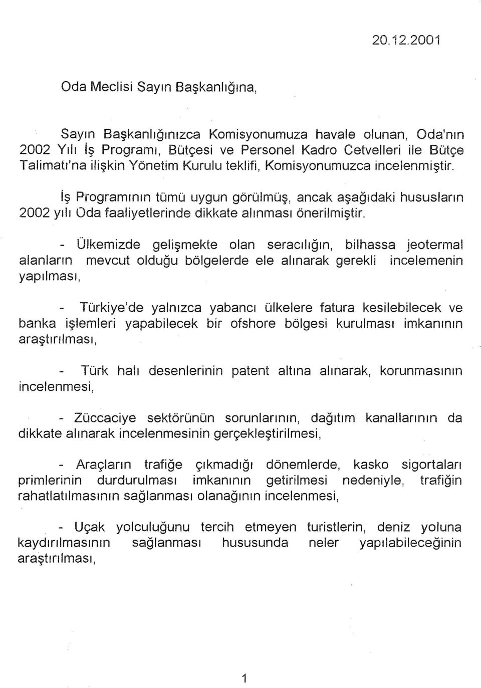 teklifi, Komisyonumuzca incelenmiştir. iş Programının tümü uygun görülmüş, ancak aşağıdaki hususların 2002 yılı Oda faaliyetlerinde dikkate alınması önerilmiştir.