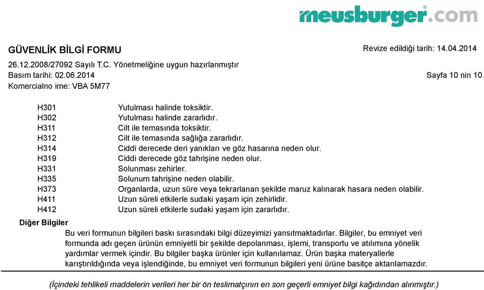 Organlarda, uzun süre veya tekrarlanan şekilde maruz kalınarak hasara neden olabilir. Uzun süreli etkilerle sudaki yaşam için zehirlidir. Uzun süreli etkilerle sudaki yaşam için zararlıdır.