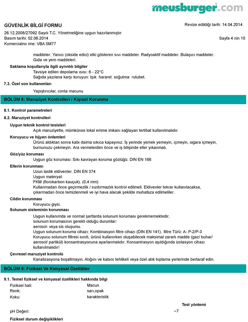 Özel son kullanımları Yapıştırıcılar, conta macunu BÖLÜM 8: Maruziyet Kontrolleri / Kişisel Korunma 8.1. Kontrol parametreleri 8.2.