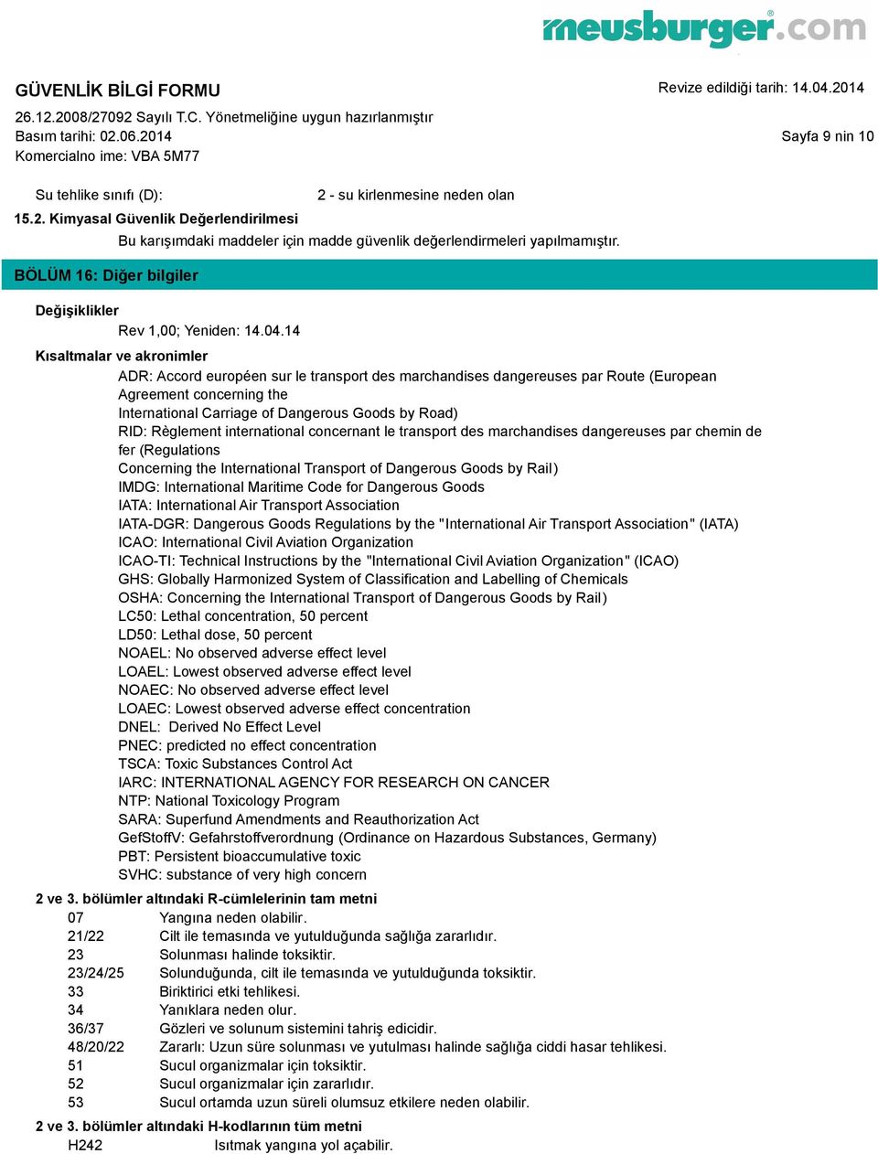 14 Kısaltmalar ve akronimler ADR: Accord européen sur le transport des marchandises dangereuses par Route (European Agreement concerning the International Carriage of Dangerous Goods by Road) RID: