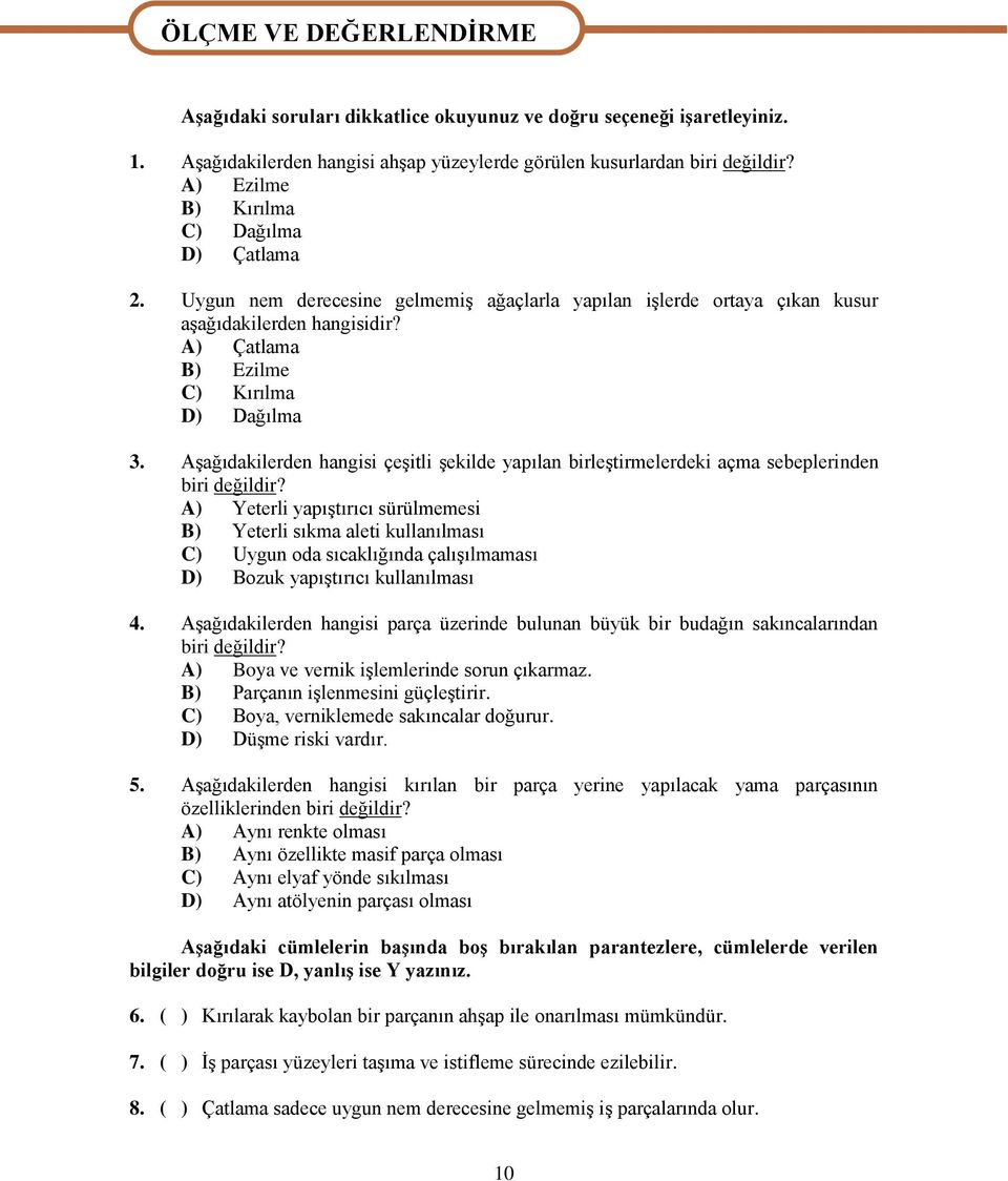 AĢağıdakilerden hangisi çeģitli Ģekilde yapılan birleģtirmelerdeki açma sebeplerinden biri değildir?