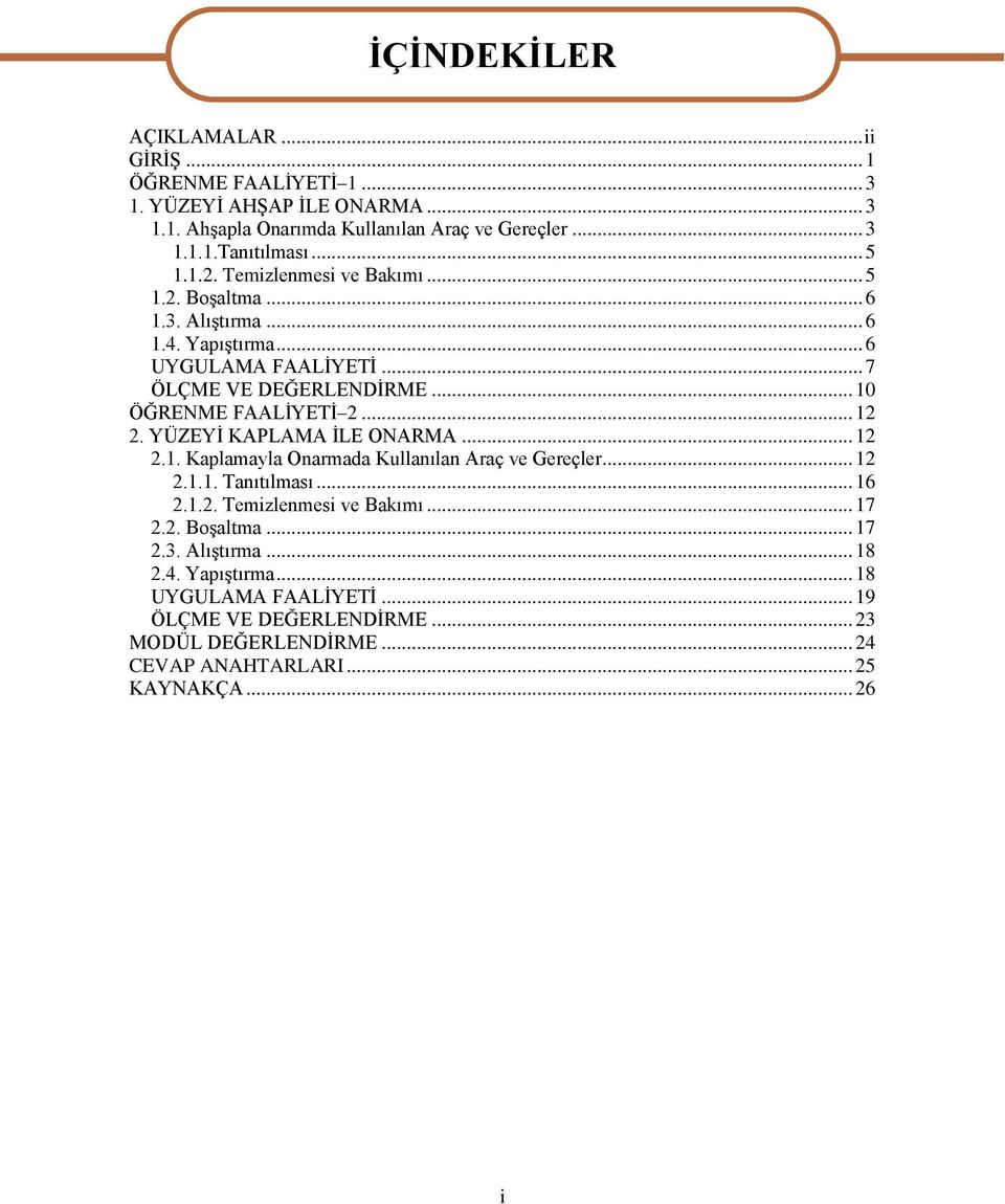 .. 12 2. YÜZEYĠ KAPLAMA ĠLE ONARMA... 12 2.1. Kaplamayla Onarmada Kullanılan Araç ve Gereçler... 12 2.1.1. Tanıtılması... 16 2.1.2. Temizlenmesi ve Bakımı... 17 2.2. BoĢaltma.