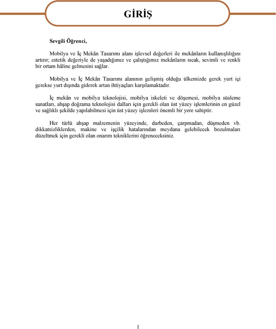 Ġç mekân ve mobilya teknolojisi, mobilya iskeleti ve döģemesi, mobilya süsleme sanatları, ahģap doğrama teknolojisi dalları için gerekli olan üst yüzey iģlemlerinin en güzel ve sağlıklı Ģekilde