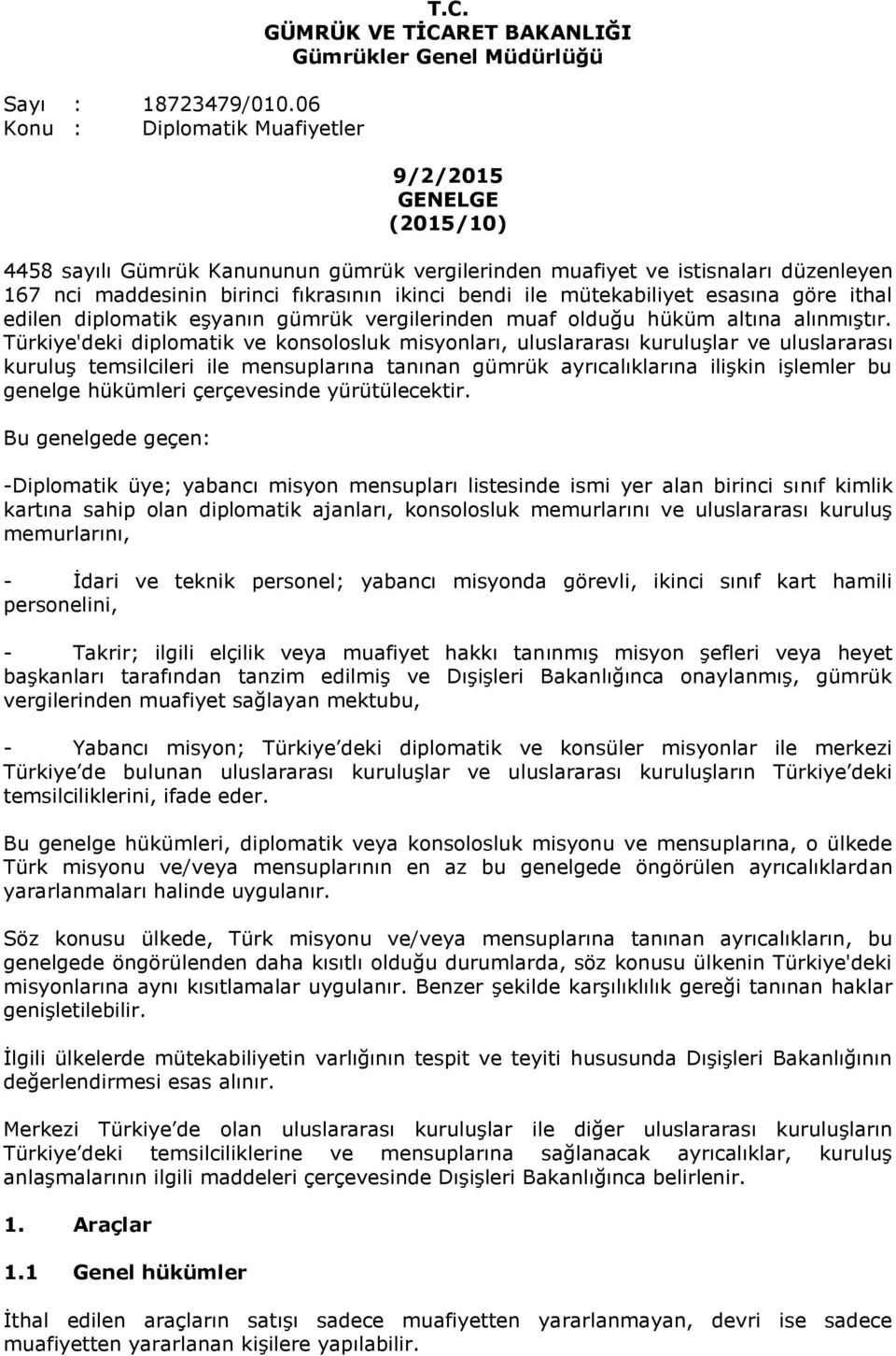 fıkrasının ikinci bendi ile mütekabiliyet esasına göre ithal edilen diplomatik eşyanın gümrük vergilerinden muaf olduğu hüküm altına alınmıştır.