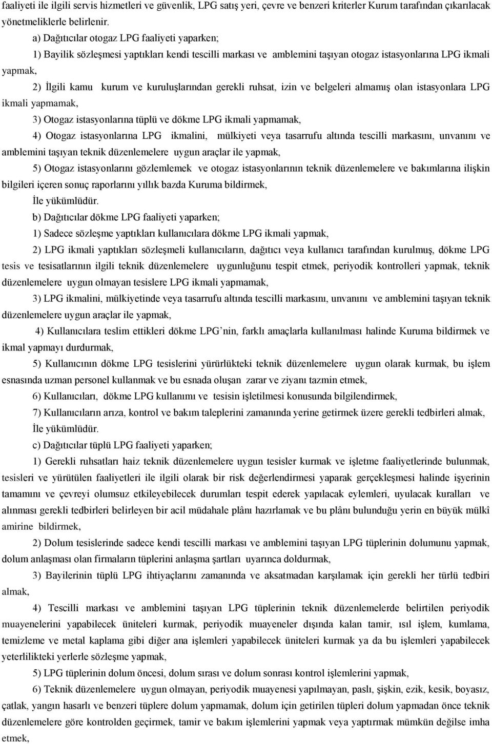 kuruluşlarından gerekli ruhsat, izin ve belgeleri almamış olan istasyonlara LPG ikmali yapmamak, 3) Otogaz istasyonlarına tüplü ve dökme LPG ikmali yapmamak, 4) Otogaz istasyonlarına LPG ikmalini,