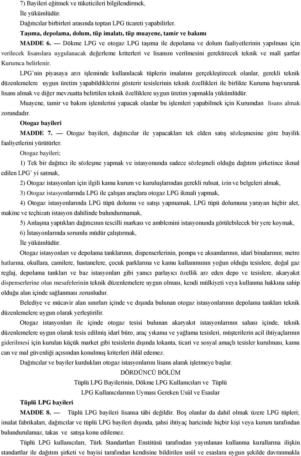 Dökme LPG ve otogaz LPG taşıma ile depolama ve dolum faaliyetlerinin yapılması için verilecek lisanslara uygulanacak değerleme kriterleri ve lisansın verilmesini gerektirecek teknik ve malî şartlar