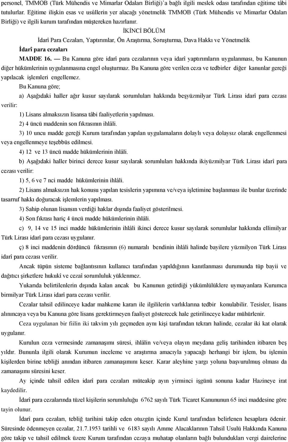 İKİNCİ BÖLÜM İdarî Para Cezaları, Yaptırımlar, Ön Araştırma, Soruşturma, Dava Hakkı ve Yönetmelik İdarî para cezaları MADDE 16.