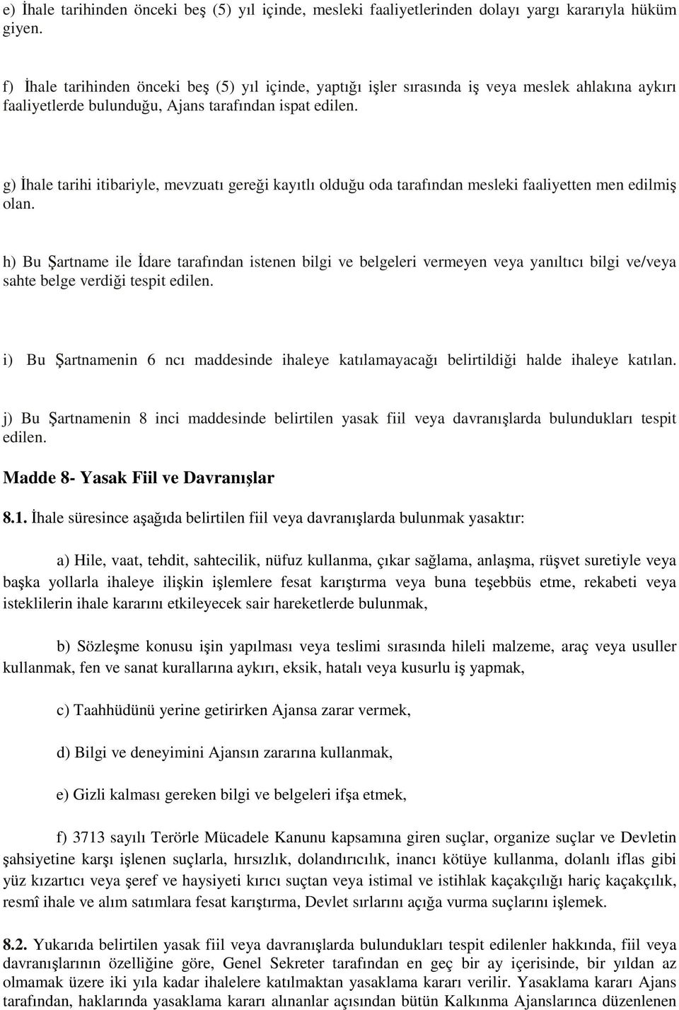 g) İhale tarihi itibariyle, mevzuatı gereği kayıtlı olduğu oda tarafından mesleki faaliyetten men edilmiş olan.