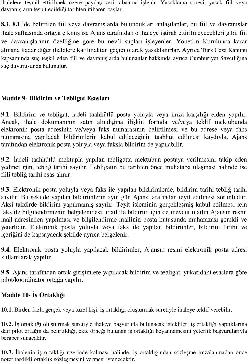 davranışlarının özelliğine göre bu nev i suçları işleyenler, Yönetim Kurulunca karar alınana kadar diğer ihalelere katılmaktan geçici olarak yasaklanırlar.