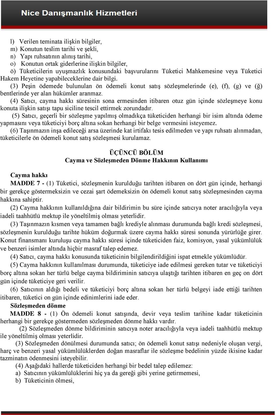 (3) Peşin ödemede bulunulan ön ödemeli konut satış sözleşmelerinde (e), (f), (g) ve (ğ) bentlerinde yer alan hükümler aranmaz.