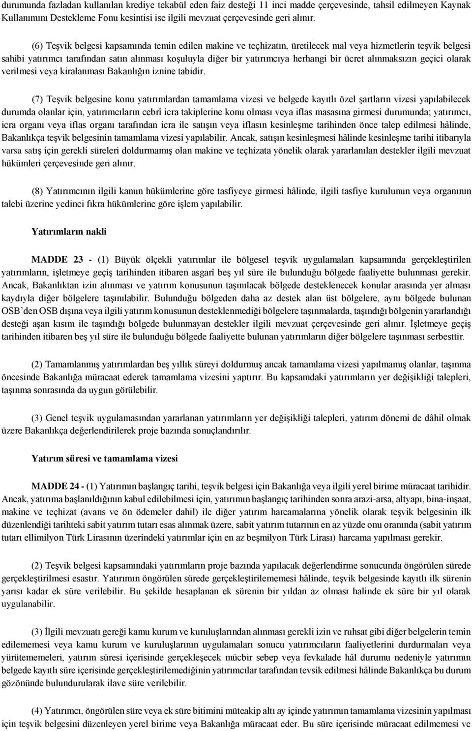 ücret alınmaksızın geçici olarak verilmesi veya kiralanması Bakanlığın iznine tabidir.