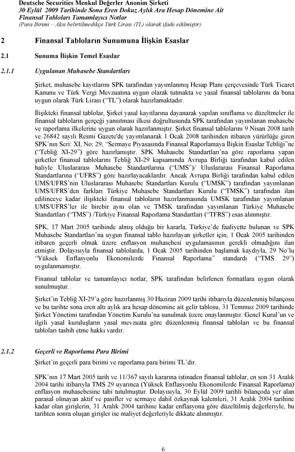 ve SPK finansal finansal tablolarda, 1 TMS 29 ) Finansal tablolar ve, belirlenen formatlara uygun olarak - Haziran 2009 tarihi ve bu tarihte sona eren