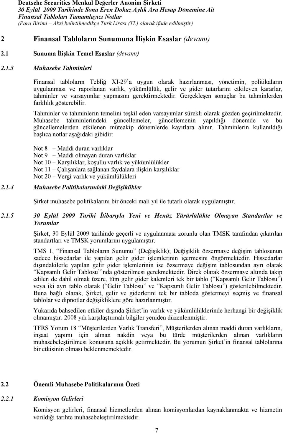 2.1.5 30 Eylül 2009 Tarihi İtibarıyla Yeni ve Henüz Yürürlülükte Olmayan Standartlar ve Yorumlar Eylül sedarlar edilen de dahil