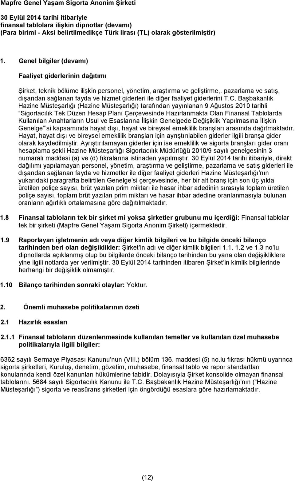 Başbakanlık Hazine Müsteşarlığı (Hazine Müsteşarlığı) tarafından yayınlanan 9 Ağustos 2010 tarihli Sigortacılık Tek Düzen Hesap Planı Çerçevesinde Hazırlanmakta Olan Finansal Tablolarda Kullanılan