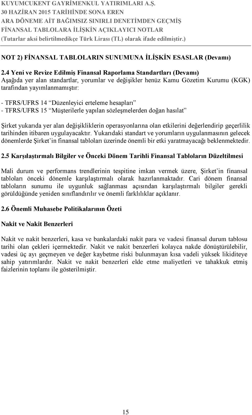 Düzenleyici erteleme hesapları - TFRS/UFRS 15 Müşterilerle yapılan sözleşmelerden doğan hasılat Şirket yukarıda yer alan değişikliklerin operasyonlarına olan etkilerini değerlendirip geçerlilik