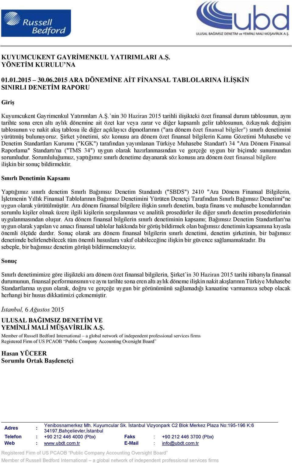 nin 30 Haziran 2015 tarihli ilişikteki özet finansal durum tablosunun, aynı tarihte sona eren altı aylık dönemine ait özet kar veya zarar ve diğer kapsamlı gelir tablosunun, özkaynak değişim