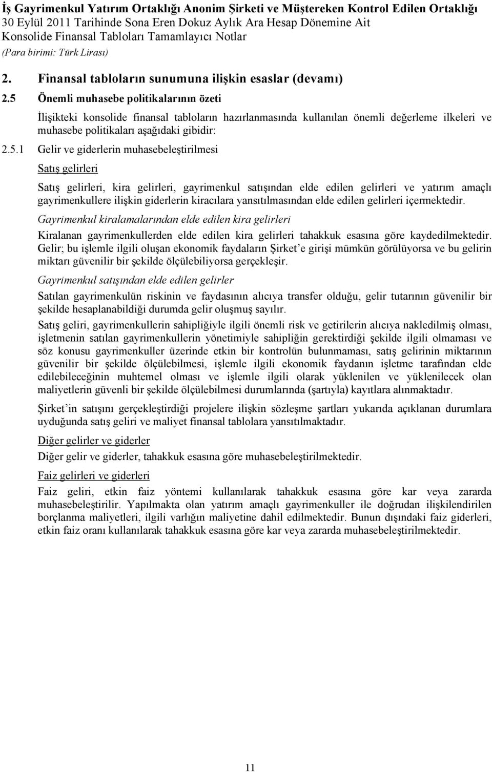 giderlerin muhasebeleştirilmesi Satış gelirleri Satış gelirleri, kira gelirleri, gayrimenkul satışından elde edilen gelirleri ve yatırım amaçlı gayrimenkullere ilişkin giderlerin kiracılara