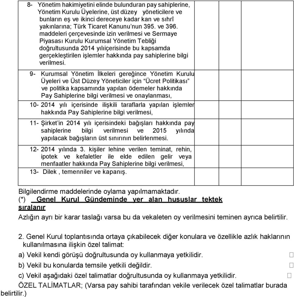 maddeleri çerçevesinde izin verilmesi ve Sermaye Piyasası Kurulu Kurumsal Yönetim Tebliği doğrultusunda 2014 yılıiçerisinde bu kapsamda gerçekleştirilen işlemler hakkında pay sahiplerine bilgi