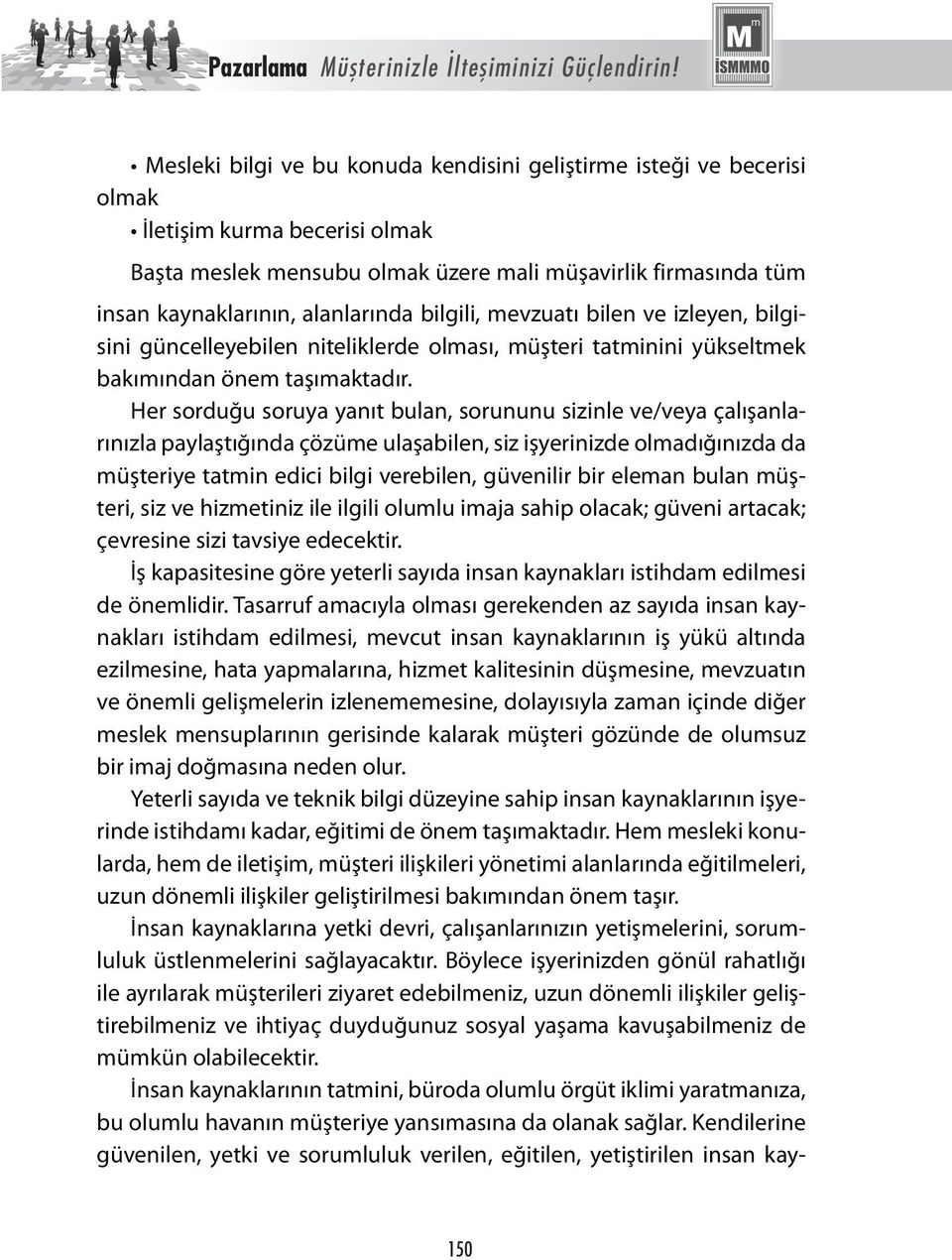 bilgili, mevzuatı bilen ve izleyen, bilgisini güncelleyebilen niteliklerde olması, müşteri tatminini yükseltmek bakımından önem taşımaktadır.