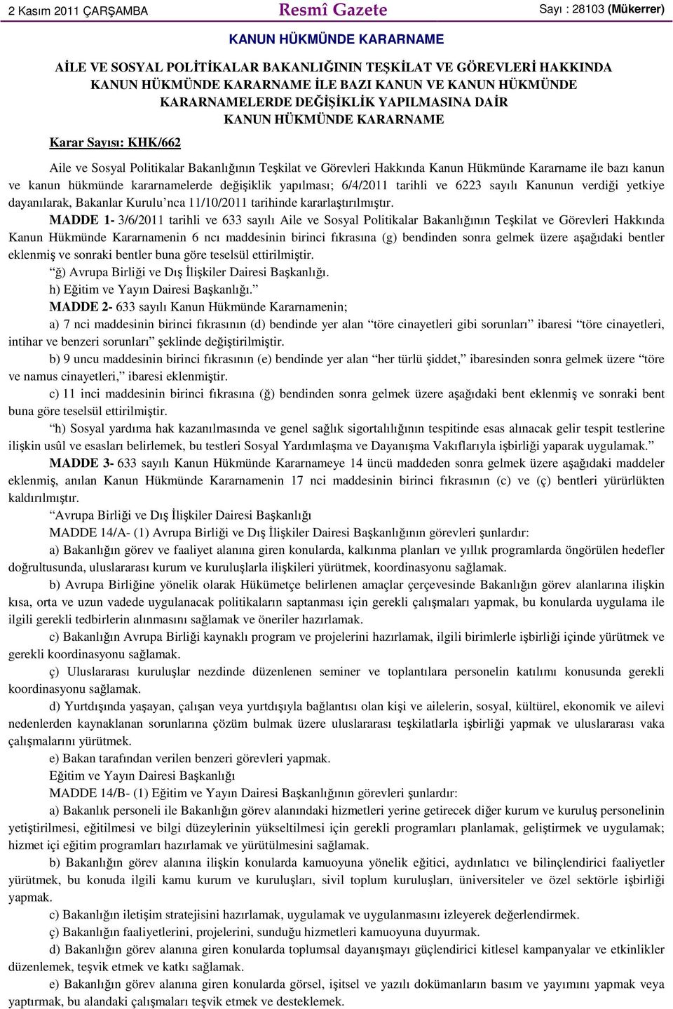 Kararname ile bazı kanun ve kanun hükmünde kararnamelerde değişiklik yapılması; 6/4/2011 tarihli ve 6223 sayılı Kanunun verdiği yetkiye dayanılarak, Bakanlar Kurulu nca 11/10/2011 tarihinde