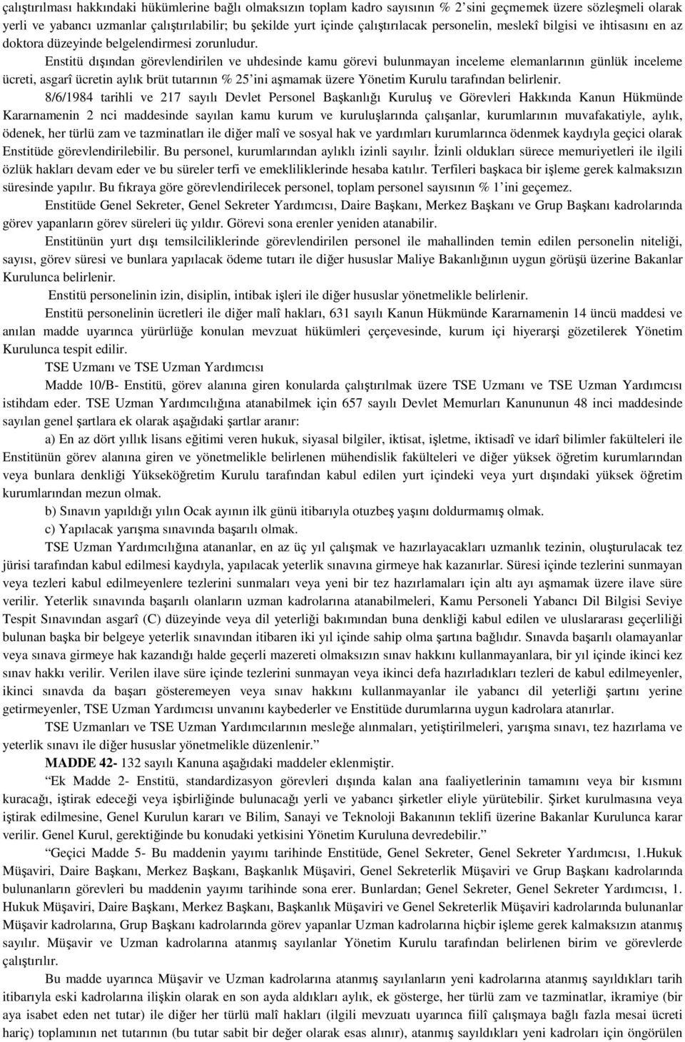 Enstitü dışından görevlendirilen ve uhdesinde kamu görevi bulunmayan inceleme elemanlarının günlük inceleme ücreti, asgarî ücretin aylık brüt tutarının % 25 ini aşmamak üzere Yönetim Kurulu