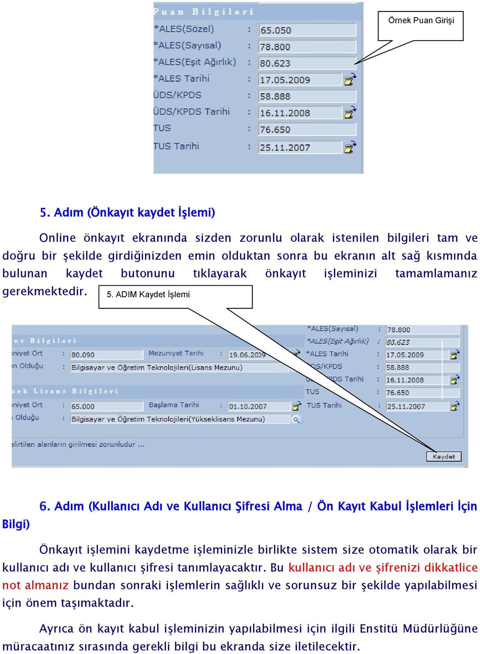 butonunu tıklayarak önkayıt iģleminizi tamamlamanız gerekmektedir. 5. ADIM Kaydet İşlemi Bilgi) 6.