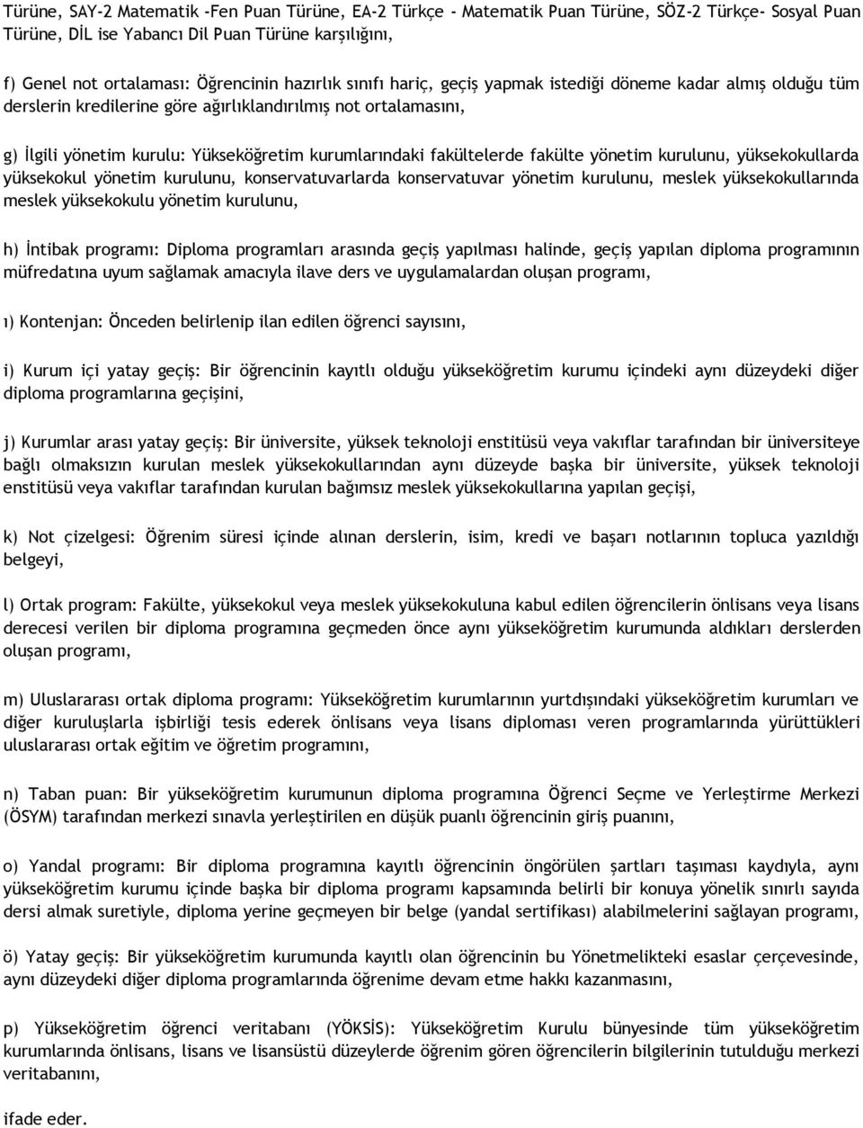 fakültelerde fakülte yönetim kurulunu, yüksekokullarda yüksekokul yönetim kurulunu, konservatuvarlarda konservatuvar yönetim kurulunu, meslek yüksekokullarında meslek yüksekokulu yönetim kurulunu, h)