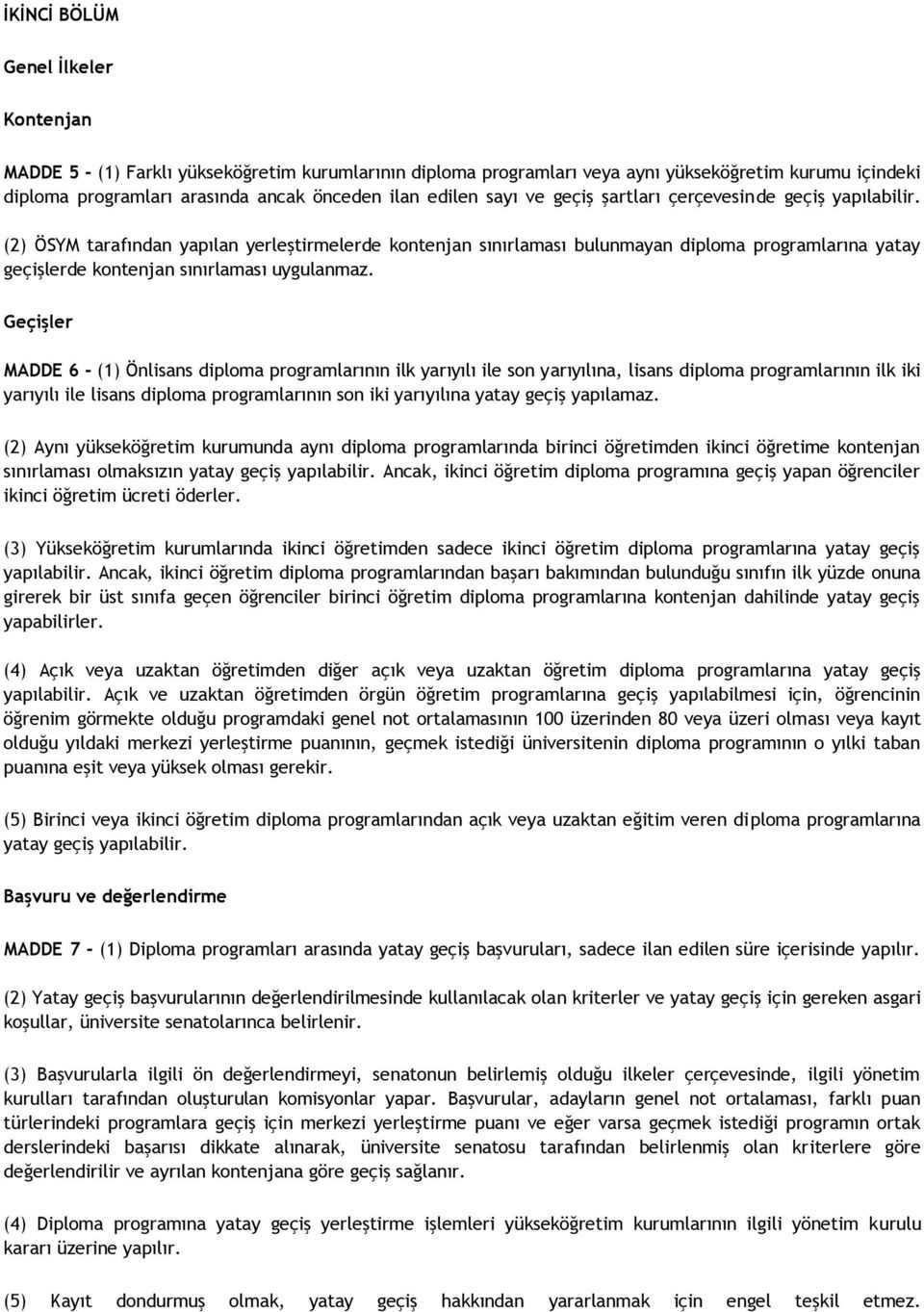 (2) ÖSYM tarafından yapılan yerleştirmelerde kontenjan sınırlaması bulunmayan diploma programlarına yatay geçişlerde kontenjan sınırlaması uygulanmaz.