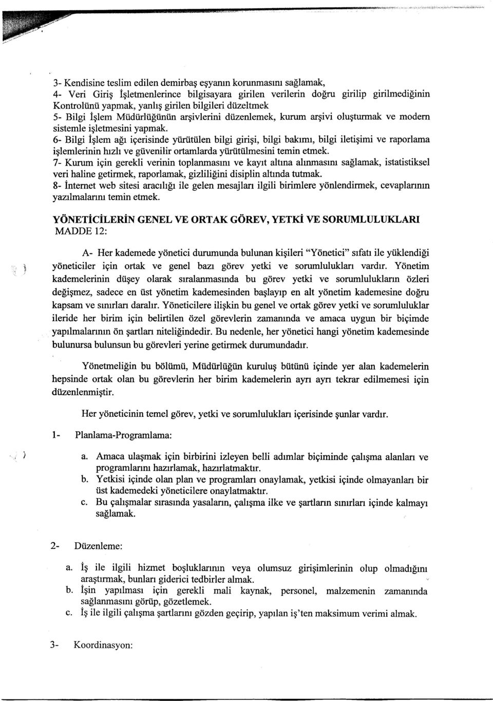 yapmak. 6- Bilgi iglem alr igerisinde ytirtitiilen bilgi giriqi, bilgi bakrmr, bilgi iletigimi ve raporlama iglemlerinin luzh ve gtivenilir ortamlarda yiirtitiilmesini temin etmek.