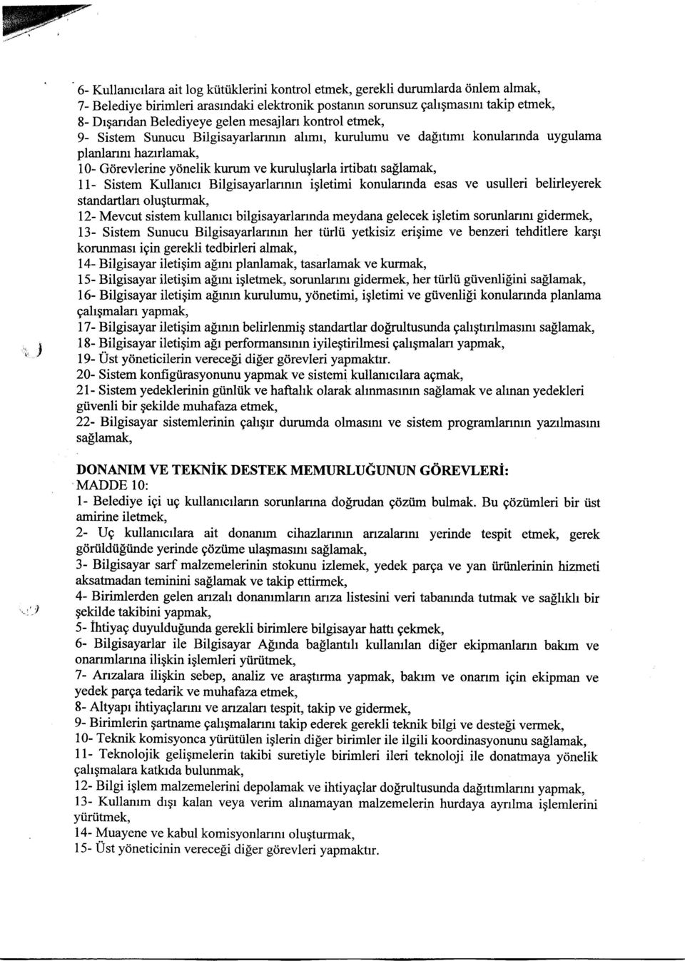 gelen mesajlan kontrol etmek, 9- Sistem Sunucu Bilgisayarlanrun ahmr, kurulumu ve da[rtrmr konulannda uygulama planlanru hazrrlamak, 10- Gdrevlerine yonelik kurum ve kuruluqlarla irtibatr sa[lamak,