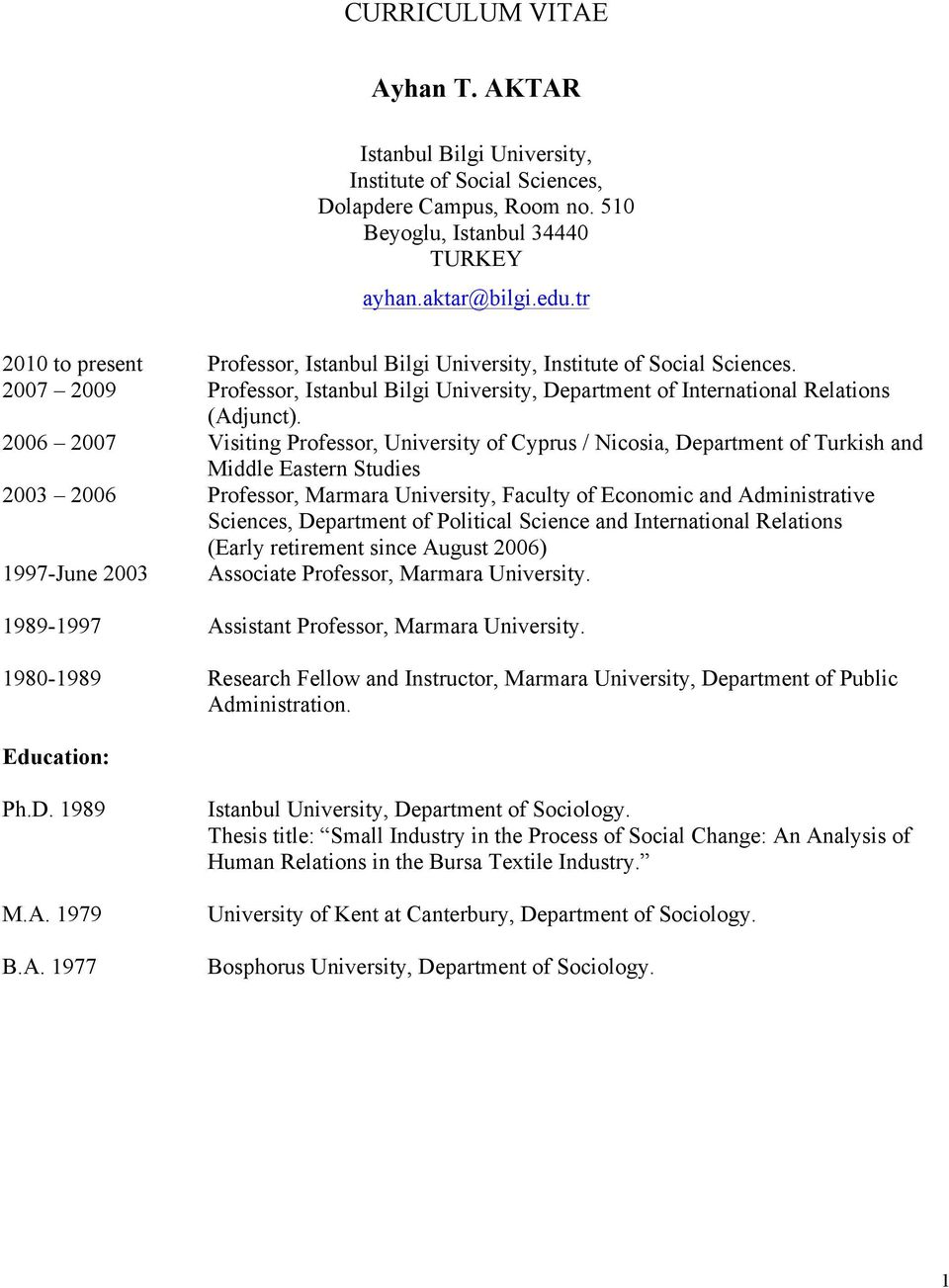 2006 2007 Visiting Professor, University of Cyprus / Nicosia, Department of Turkish and Middle Eastern Studies 2003 2006 Professor, Marmara University, Faculty of Economic and Administrative