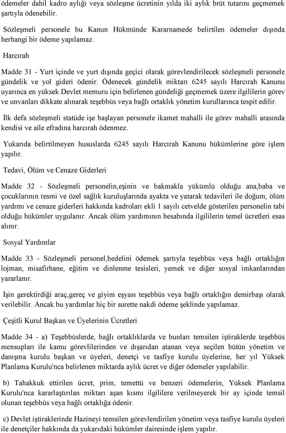 Harcırah Madde 31 - Yurt içinde ve yurt dışında geçici olarak görevlendirilecek sözleşmeli personele gündelik ve yol gideri ödenir.