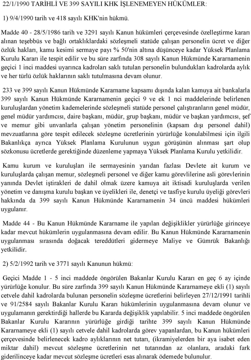 kamu kesimi sermaye payı % 50'nin altına düşünceye kadar Yüksek Planlama Kurulu Kararı ile tespit edilir ve bu süre zarfında 308 sayılı Kanun Hükmünde Kararnamenin geçici 1 inci maddesi uyarınca